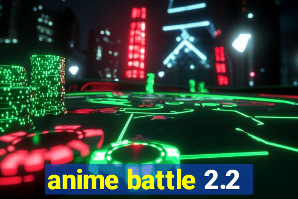 anime battle 2.2